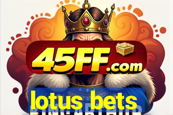 lotus bets